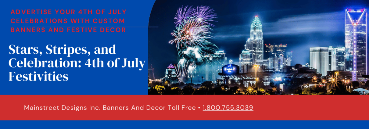 Advertise your 4th of july celebrations with memorable banners& Decor- MainStreet Designs inc