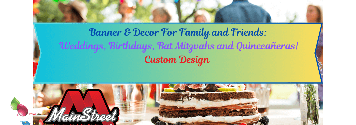 Banner & Decor For Family and Friends- Weddings, Birthdays, Bat Mitzvahs and Quinceaneras- Mainstreet Designs