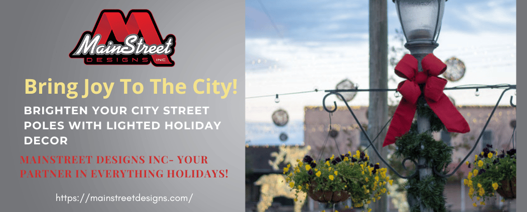 Light pole holiday decor- Mainstreet Designs Inc